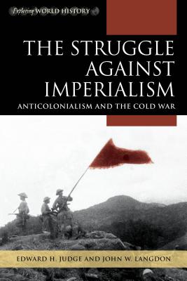 The Struggle Against Imperialism: Anticolonialism and the Cold War - Judge, Edward H, Professor, and Langdon, John W