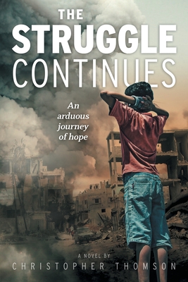 The Struggle Continues: An arduous journey of hope - Thomson, Christopher