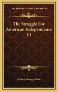 The Struggle for American Independence V1