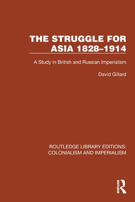 The Struggle for Asia 1828-1914: A Study in British and Russian Imperialism - Gillard, David