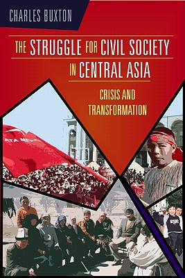 The Struggle for Civil Society in Central Asia: Crisis and Transformation - Buxton, Charles