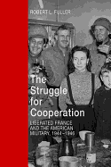 The Struggle for Cooperation: Liberated France and the American Military, 1944-1946
