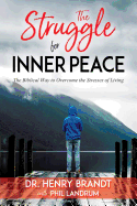 The Struggle for Inner Peace: The Biblical Way to Overcome the Stresses of Living