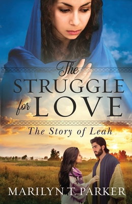 The Struggle for Love: The Story of Leah: The Story of Leah: The Story of Leah - Parker, Marilyn T