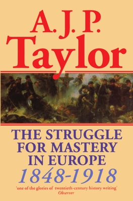 The Struggle for Mastery in Europe: 1848-1918 - Taylor, Alan J P