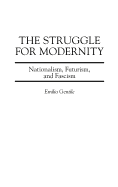 The Struggle for Modernity: Nationalism, Futurism, and Fascism