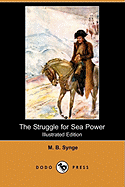 The Struggle for Sea Power (Illustrated Edition) (Dodo Press)