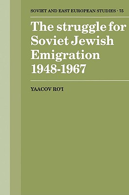 The Struggle for Soviet Jewish Emigration, 1948-1967 - Ro'i, Yaacov