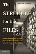 The Struggle for the Files: The Western Allies and the Return of German Archives After the Second World War