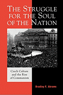 The Struggle for the Soul of the Nation: Czech Culture and the Rise of Communism