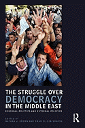 The Struggle Over Democracy in the Middle East: Regional Politics and External Policies