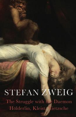 The Struggle with the Daemon: Hlderlin, Kleist and Nietzsche - Zweig, Stefan, and Paul, Cedar (Translated by), and Paul, Eden (Translated by)