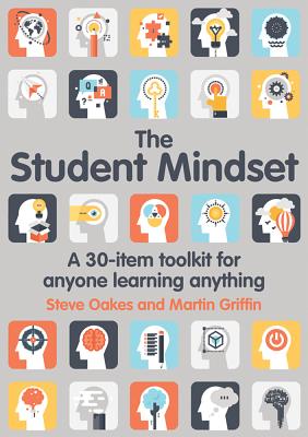 The Student Mindset: A 30-Item Toolkit for Anyone Learning Anything - Oakes, Steve, and Griffin, Martin