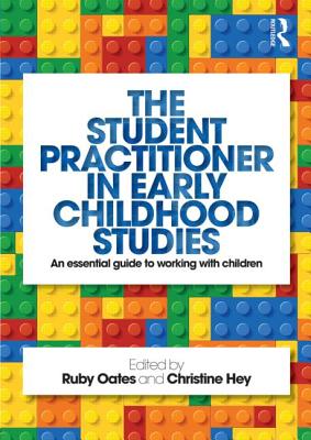 The Student Practitioner in Early Childhood Studies: An essential guide to working with children - Oates, Ruby (Editor)