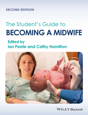 The Student's Guide to Becoming a Midwife - Peate, Ian (Editor), and Hamilton, Cathy (Editor)