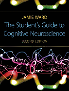 The Student's Guide to Cognitive Neuroscience, 2nd Edition - Ward, Jamie