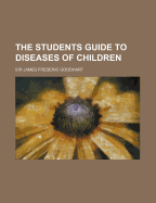 The Students Guide to Diseases of Children