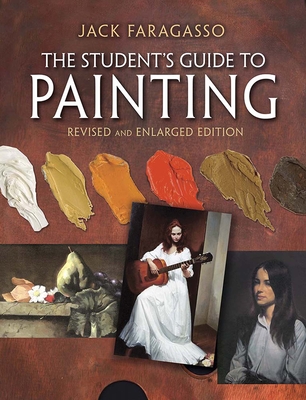 The Student's Guide to Painting: Revised and Expanded Edition - Faragasso, Jack