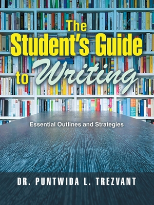 The Student's Guide to Writing: Essential Outlines and Strategies - Trezvant, Puntwida L, Dr.