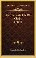 The Student's Life of Christ (1907)