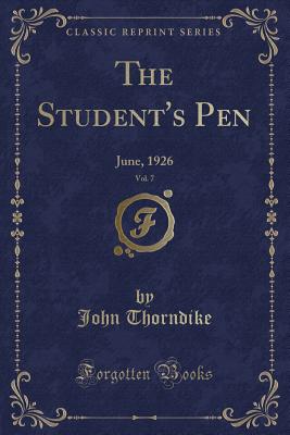 The Student's Pen, Vol. 7: June, 1926 (Classic Reprint) - Thorndike, John