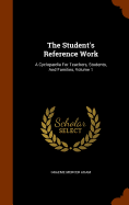 The Student's Reference Work: A Cyclopdia For Teachers, Students, And Families, Volume 1