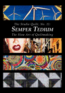 The Studio Quilt, No. 11: Semper Tedium, the Slow Art of Quiltmaking