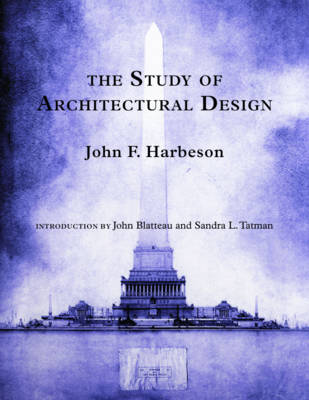 The Study of Architectural Design - Harbeson, John F, and Blatteau, John (Introduction by), and Tatman, Sandra L (Introduction by)