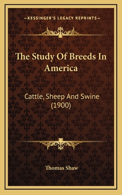 The Study of Breeds in America: Cattle, Sheep and Swine (1900) - Shaw, Thomas, Bar