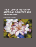 The Study of History in American Colleges and Universities