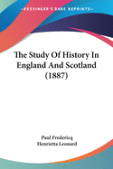 The Study Of History In England And Scotland (1887)