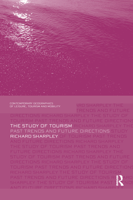 The Study of Tourism: Past Trends and Future Directions - Sharpley, Richard