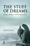 The Stuff of Dreams: Anxiety, Fantasy, and Psychoanalysis