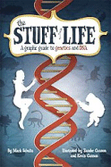 The Stuff of Life: A Graphic Guide to Genetics and DNA