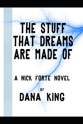 The Stuff That Dreams Are Made Of: A Nick Forte Mystery - King, Dana, Professor