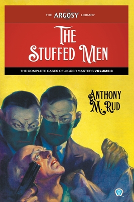 The Stuffed Men: The Complete Cases of Jigger Masters, Volume 3 - Rud, Anthony M