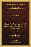 The Sub: Being the Autobiography of David Munro, Sub-Lieutenant, Royal Navy (1917)