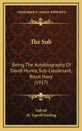 The Sub: Being the Autobiography of David Munro, Sub-Lieutenant, Royal Navy (1917)