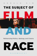 The Subject of Film and Race: Retheorizing Politics, Ideology, and Cinema