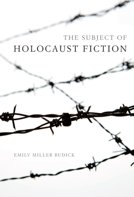 The Subject of Holocaust Fiction - Budick, Emily Miller, Professor