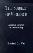 The Subject of Violence: Arendtean Exercises in Understanding