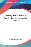 The Subjunctive Mood In Don Quijote De La Mancha (1905)