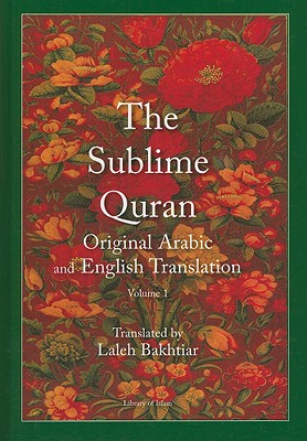 The Sublime Quran, Volume 1: Original Arabic and English Translation - Bakhtiar, Laleh (From an idea by)