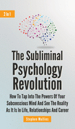 The Subliminal Psychology Revolution 2 In 1: How To Tap Into The Powers Of Your Subconscious Mind And See The Reality As It Is In Life, Relationships And Career