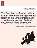 The Substance of Some Letters Written from Paris During the Last Reign of the Emperor Napoleon ... with an Appendix of Official Documents. Third Edition, Etc.