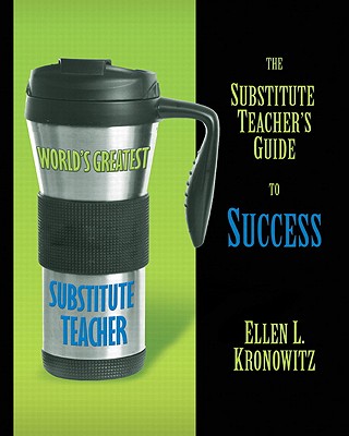 The Substitute Teacher's Guide to Success - Kronowitz, Ellen L