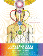 The Subtle Body Coloring Book: Learn Energetic Anatomy--From the Chakras to the Meridians and More