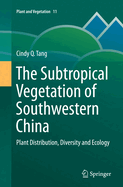 The Subtropical Vegetation of Southwestern China: Plant Distribution, Diversity and Ecology