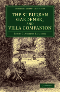 The Suburban Gardener, and Villa Companion - Loudon, John Claudius