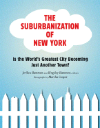 The Suburbanization of New York: Is the World's Greatest City Becoming Just Another Town? - Hammett, Jerilou (Editor), and Hammett, Kingsley (Editor), and Cooper, Martha, Ms. (Photographer)